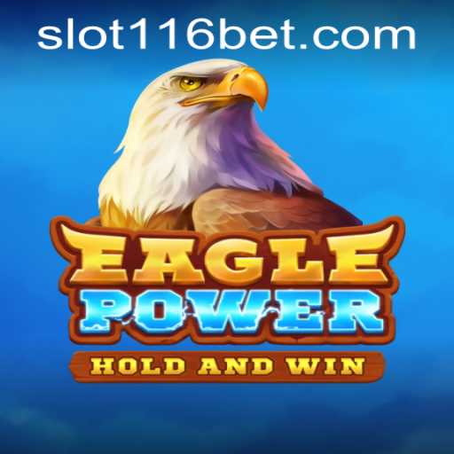 EaglePower Game Overview and 116bet PH Login Integration